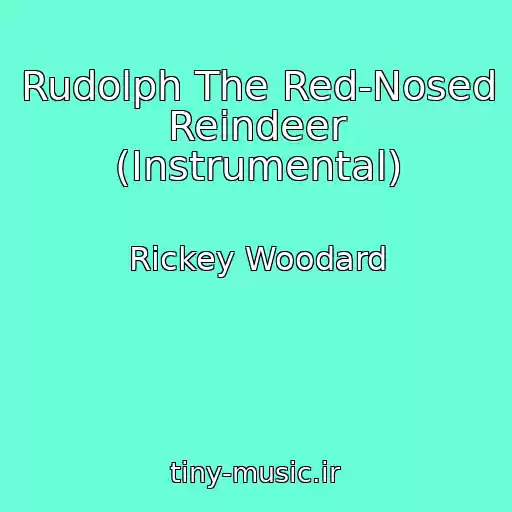کاور آهنگ Rudolph The Red-Nosed Reindeer (Instrumental) از Rickey Woodard