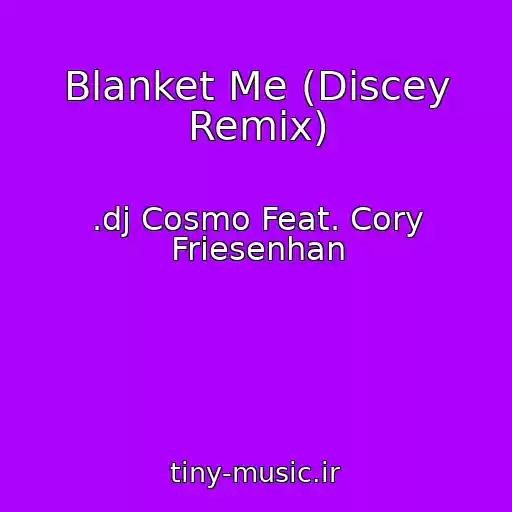 کاور آهنگ Blanket Me (Discey Remix) از .dj Cosmo Feat. Cory Friesenhan