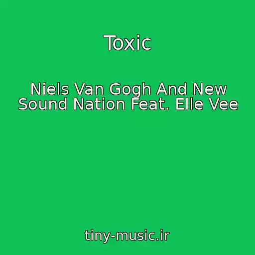 کاور آهنگ Toxic از Niels Van Gogh And New Sound Nation Feat. Elle Vee