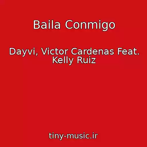کاور آهنگ Baila Conmigo از Dayvi, Victor Cardenas Feat. Kelly Ruiz