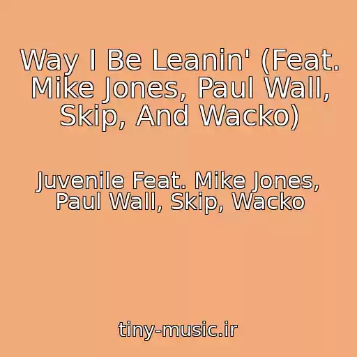کاور آهنگ Way I Be Leanin' (Feat. Mike Jones, Paul Wall, Skip, And Wacko) از Juvenile Feat. Mike Jones, Paul Wall, Skip, Wacko