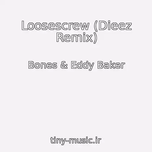 کاور آهنگ Loosescrew (Dieez Remix) از Bones & Eddy Baker
