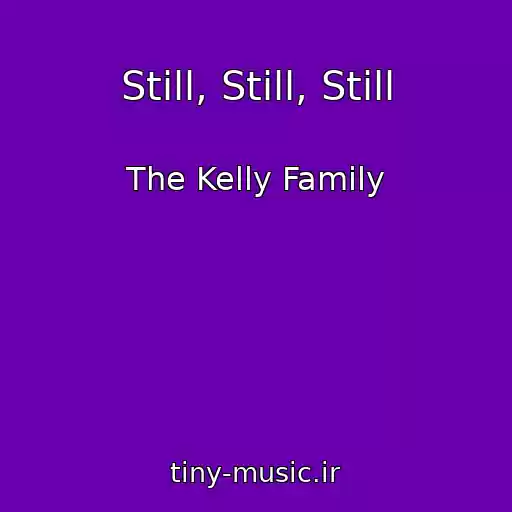 کاور آهنگ Still, Still, Still از The Kelly Family