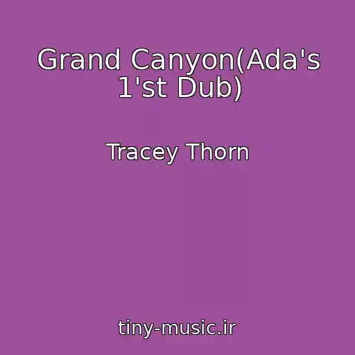 کاور آهنگ Grand Canyon(Ada's 1'st Dub) از Tracey Thorn