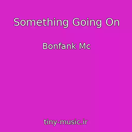 کاور آهنگ Something Going On از Bonfank Mc