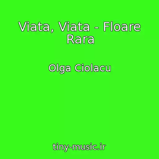 کاور آهنگ Viata, Viata - Floare Rara از Olga Ciolacu