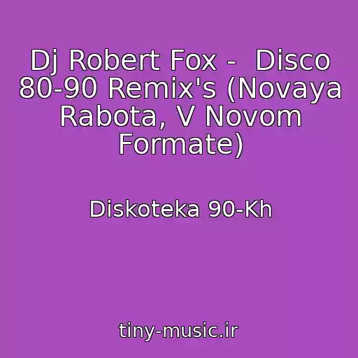 کاور آهنگ Dj Robert Fox -  Disco 80-90 Remix's (Novaya Rabota, V Novom Formate) از Diskoteka 90-Kh
