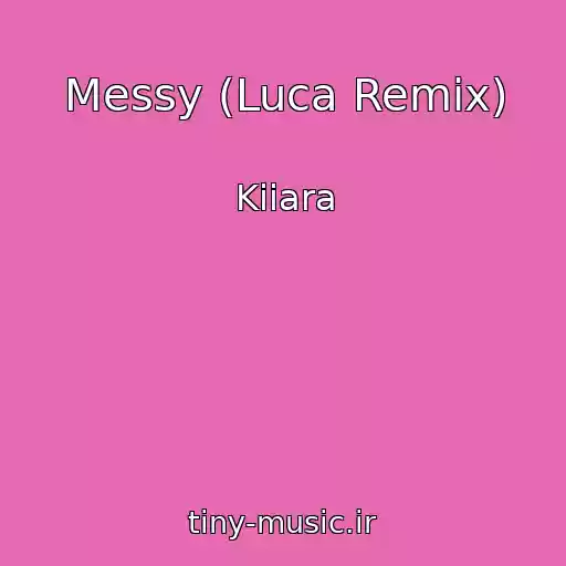 کاور آهنگ Messy (Luca Remix) از Kiiara
