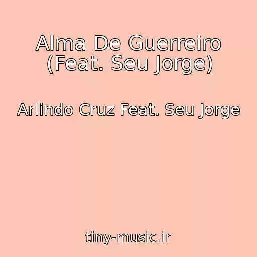 کاور آهنگ Alma De Guerreiro (Feat. Seu Jorge) از Arlindo Cruz Feat. Seu Jorge