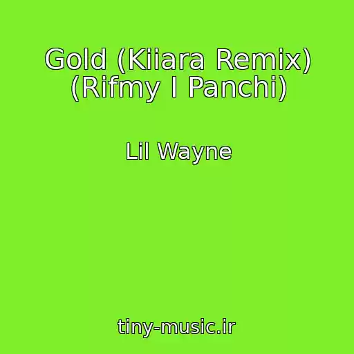 کاور آهنگ Gold (Kiiara Remix) (Rifmy I Panchi) از Lil Wayne