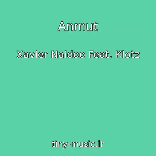 کاور آهنگ Anmut از Xavier Naidoo Feat. Klotz