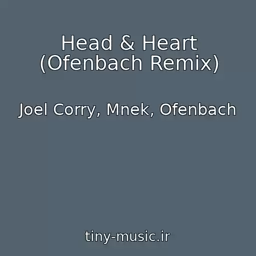 کاور آهنگ Head & Heart (Ofenbach Remix) از Joel Corry, Mnek, Ofenbach