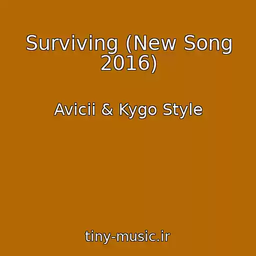 کاور آهنگ Surviving (New Song 2016) از Avicii & Kygo Style