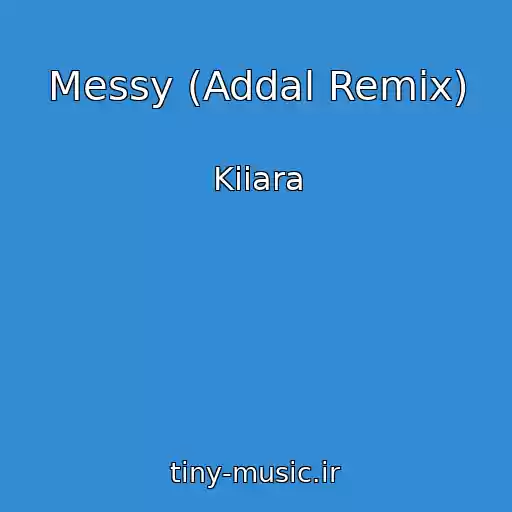 کاور آهنگ Messy (Addal Remix) از Kiiara