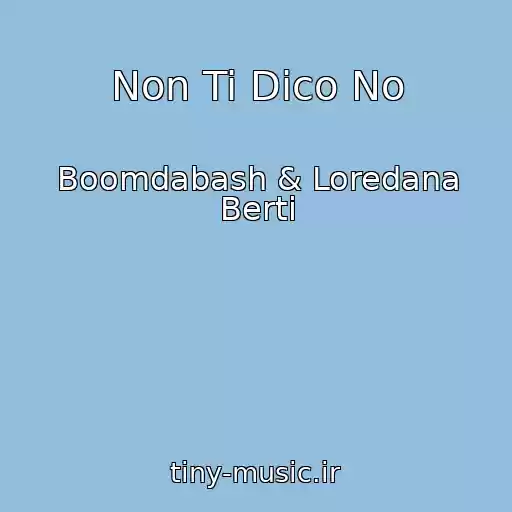کاور آهنگ Non Ti Dico No از Boomdabash & Loredana Berti