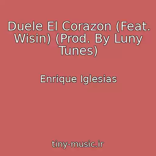 کاور آهنگ Duele El Corazon (Feat. Wisin) (Prod. By Luny Tunes) از Enrique Iglesias