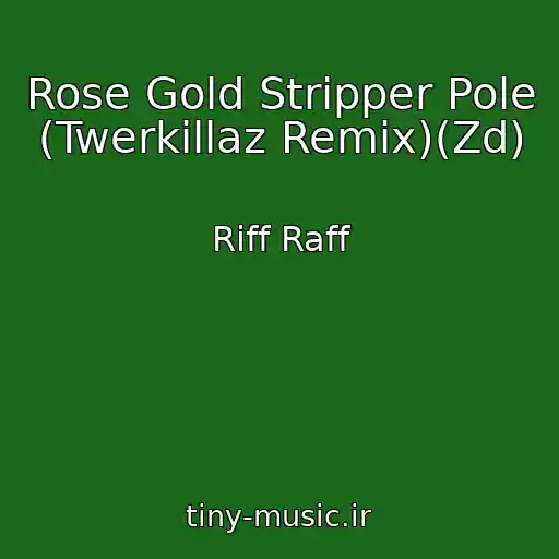 کاور آهنگ Rose Gold Stripper Pole (Twerkillaz Remix)(Zd) از Riff Raff