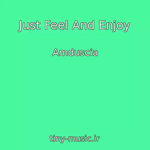 کاور آهنگ Just Feel And Enjoy از Amduscia