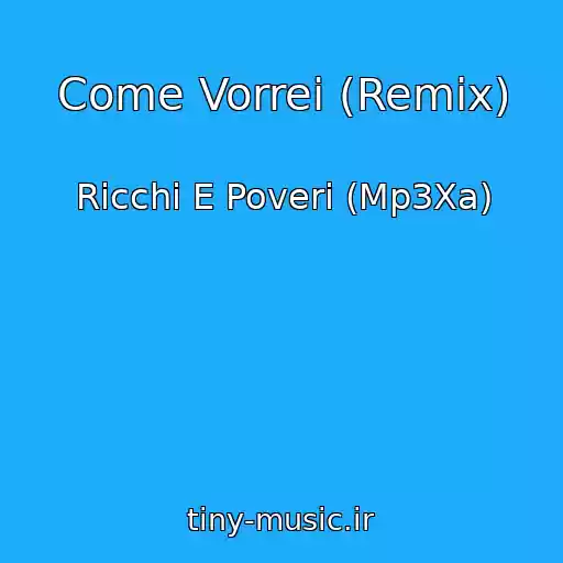 کاور آهنگ Come Vorrei (Remix) از Ricchi E Poveri (Mp3Xa)