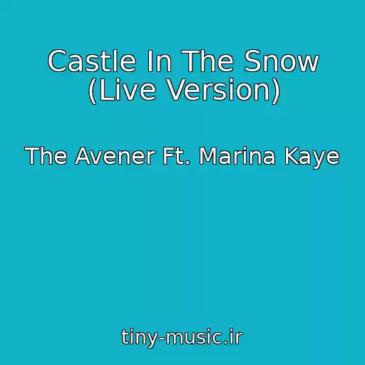 کاور آهنگ Castle In The Snow (Live Version) از The Avener Ft. Marina Kaye