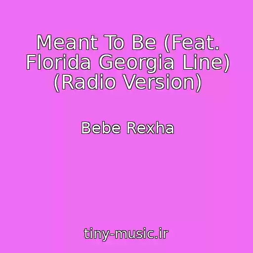 کاور آهنگ Meant To Be (Feat. Florida Georgia Line) (Radio Version) از Bebe Rexha
