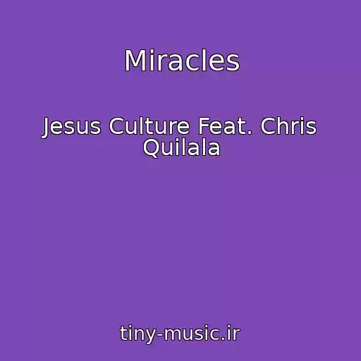 کاور آهنگ Miracles از Jesus Culture Feat. Chris Quilala