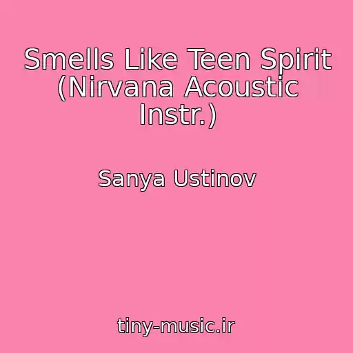 کاور آهنگ Smells Like Teen Spirit (Nirvana Acoustic Instr.) از Sanya Ustinov