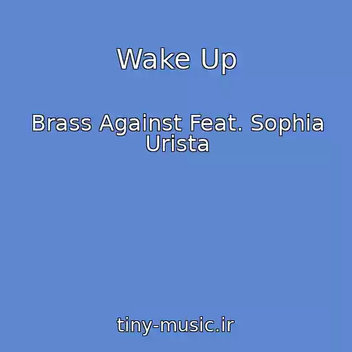 کاور آهنگ Wake Up از Brass Against Feat. Sophia Urista
