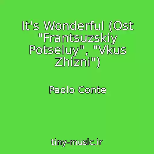 کاور آهنگ It's Wonderful (Ost "Frantsuzskiy Potseluy", "Vkus Zhizni") از Paolo Conte