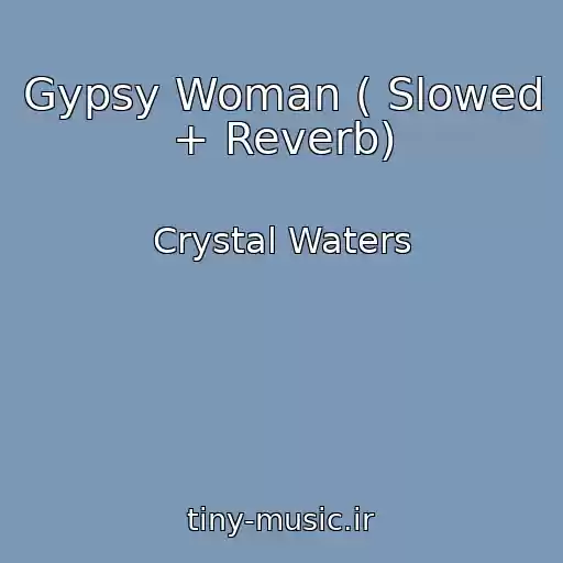 کاور آهنگ Gypsy Woman ( Slowed + Reverb) از Crystal Waters