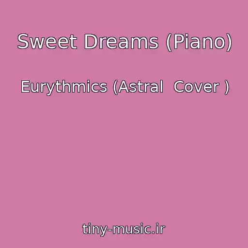 کاور آهنگ Sweet Dreams (Piano) از Eurythmics (Astral  Cover )