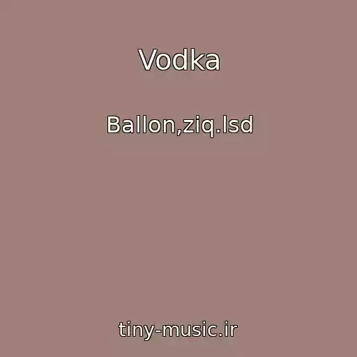 کاور آهنگ Vodka از Ballon,ziq.lsd