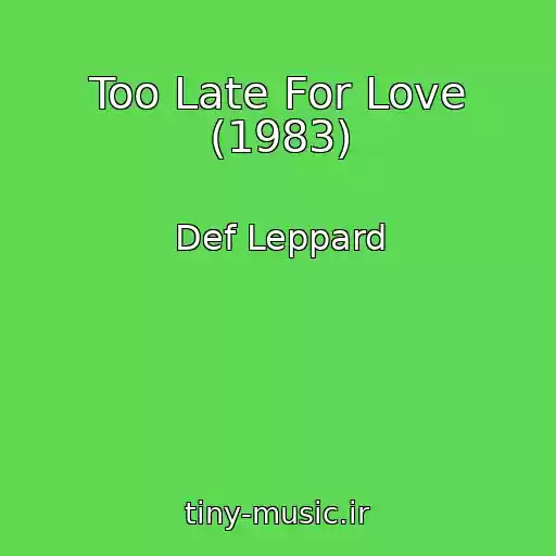 کاور آهنگ Too Late For Love (1983) از Def Leppard