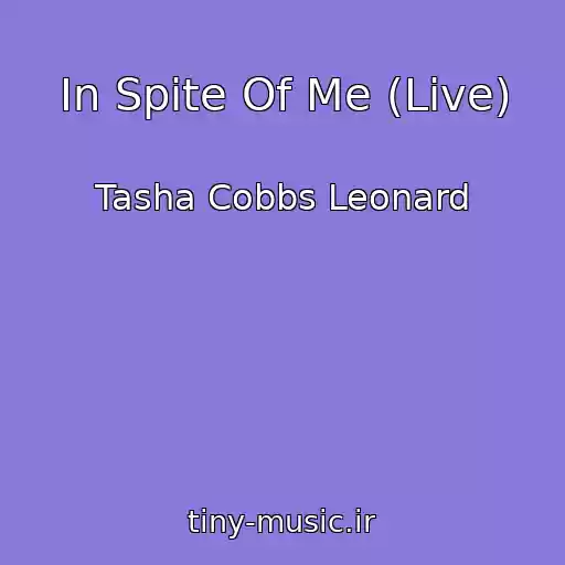 کاور آهنگ In Spite Of Me (Live) از Tasha Cobbs Leonard