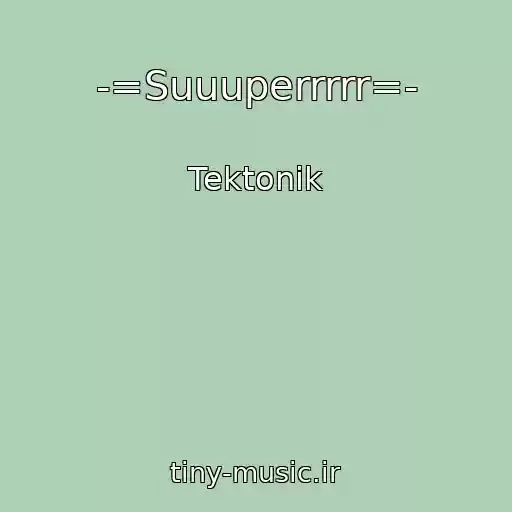 کاور آهنگ -=Suuuperrrrr=- از Tektonik