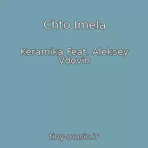 کاور آهنگ Chto Imela از Keramika Feat. Aleksey Vdovin
