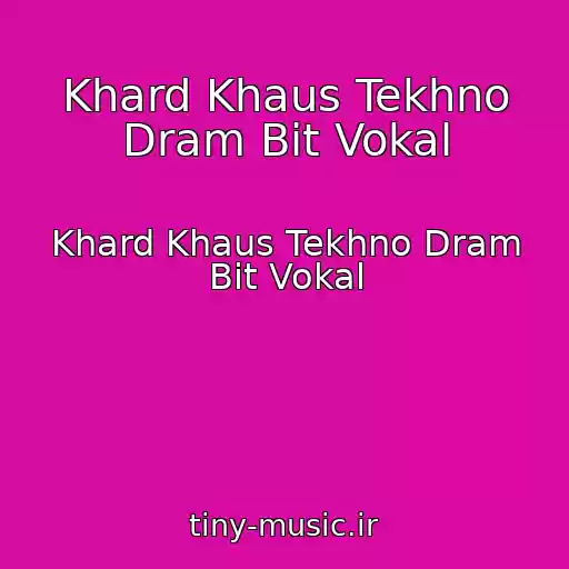 کاور آهنگ Khard Khaus Tekhno Dram Bit Vokal از Khard Khaus Tekhno Dram Bit Vokal