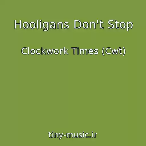 کاور آهنگ Hooligans Don't Stop از Clockwork Times (Cwt)
