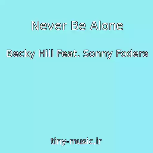 کاور آهنگ Never Be Alone از Becky Hill Feat. Sonny Fodera