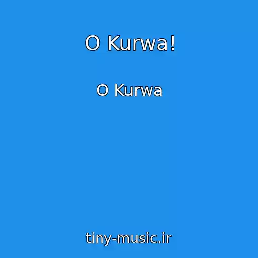 کاور آهنگ O Kurwa! از O Kurwa