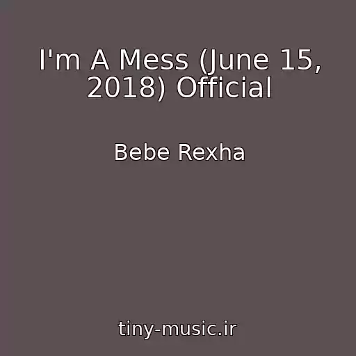 کاور آهنگ I'm A Mess (June 15, 2018) Official از Bebe Rexha