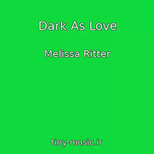 کاور آهنگ Dark As Love از Melissa Ritter