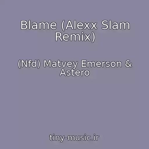 کاور آهنگ Blame (Alexx Slam Remix) از (Nfd) Matvey Emerson & Astero