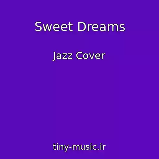 کاور آهنگ Sweet Dreams از Jazz Cover