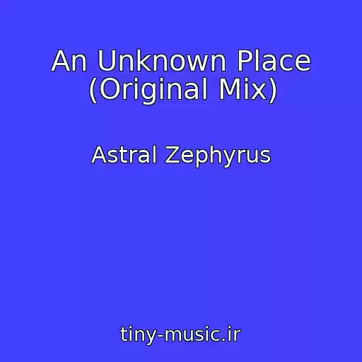 کاور آهنگ An Unknown Place (Original Mix) از Astral Zephyrus