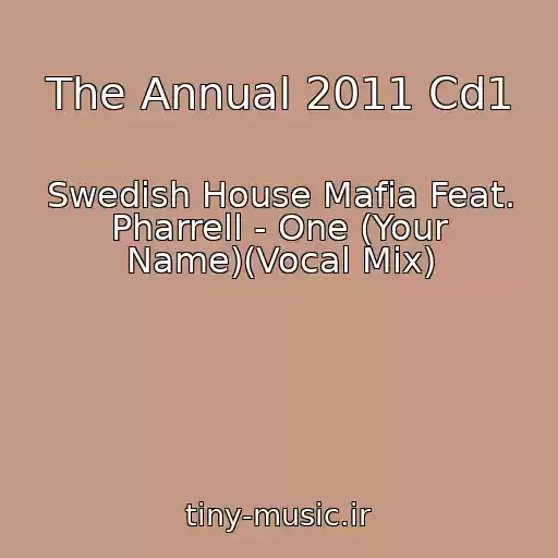 کاور آهنگ The Annual 2011 Cd1 از Swedish House Mafia Feat. Pharrell - One (Your Name)(Vocal Mix)