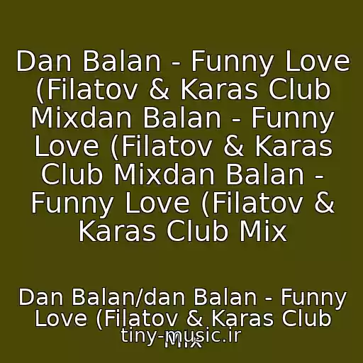 کاور آهنگ Dan Balan - Funny Love (Filatov & Karas Club Mixdan Balan - Funny Love (Filatov & Karas Club Mixdan Balan - Funny Love (Filatov & Karas Club Mix از Dan Balan/dan Balan - Funny Love (Filatov & Karas Club Mix
