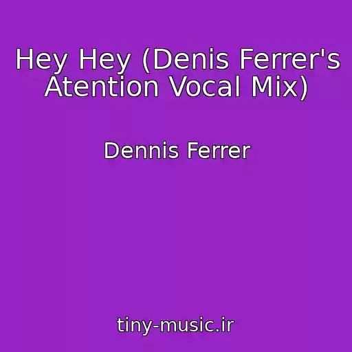 کاور آهنگ Hey Hey (Denis Ferrer's Atention Vocal Mix) از Dennis Ferrer