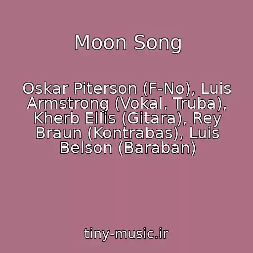 کاور آهنگ Moon Song از Oskar Piterson (F-No), Luis Armstrong (Vokal, Truba), Kherb Ellis (Gitara), Rey Braun (Kontrabas), Luis Belson (Baraban)