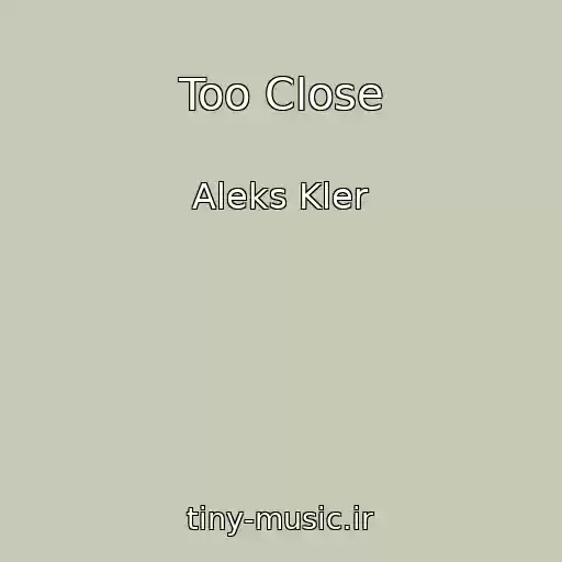 کاور آهنگ Too Close از Aleks Kler